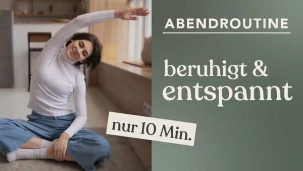 Links im Bild sitzt eine Frau im Schneidersitz am Boden und macht eine Übung. Rechts im Bild steht der Text: "Abendroutine beruhigt und entspannt". Zusätzlich zeigt ein Schild den Hinweis: "nur 10 Minuten".